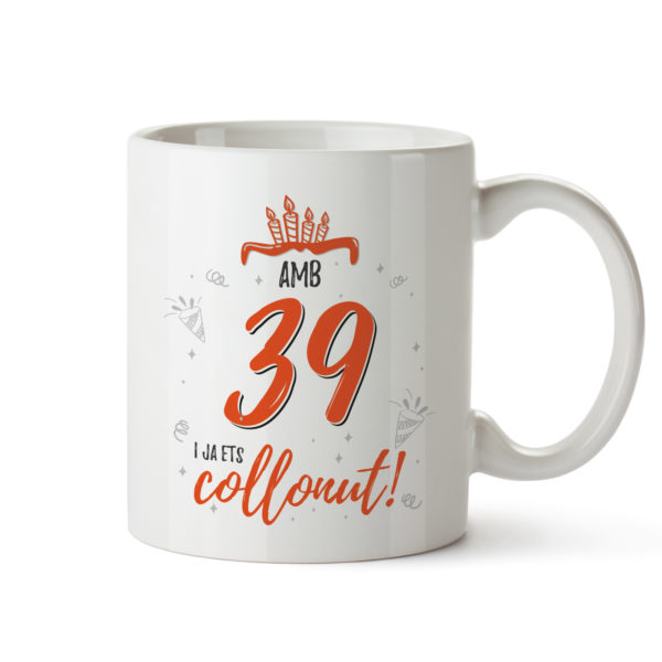 Tassa amb missatge d'aniversari "Amb 39 i ja ets collonut!"